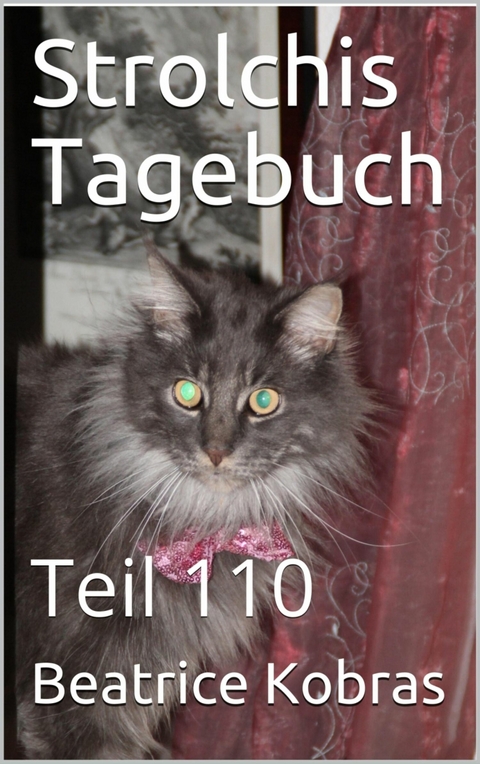 Strolchis Tagebuch - Teil 110 - Beatrice Kobras