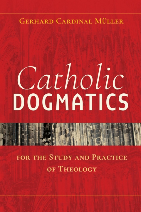 Catholic Dogmatics for the Study and Practice of Theology -  Gerhard Müller