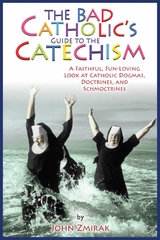 The Bad Catholic's Guide to the Catechism -  John Zmirak,  Denise Matychowiak