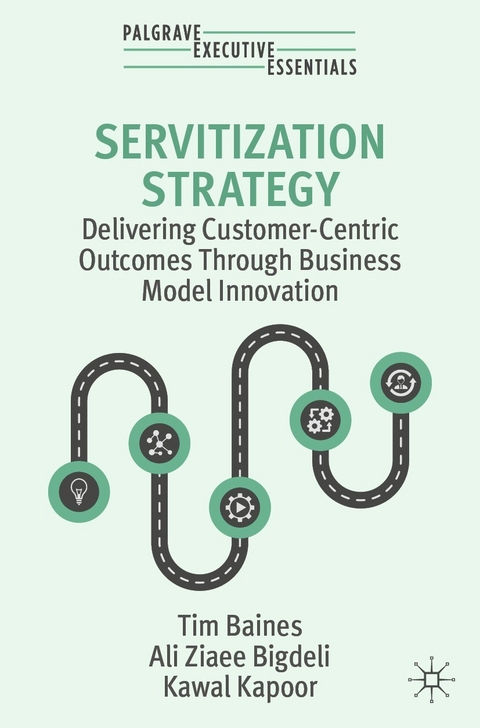 Servitization Strategy - Tim Baines, Ali Ziaee Bigdeli, Kawal Kapoor