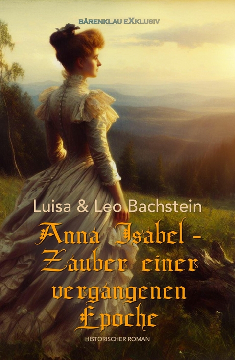 Anna Isabel – Zauber einer vergangenen Epoche - Luisa Bachstein, Leo Bachstein