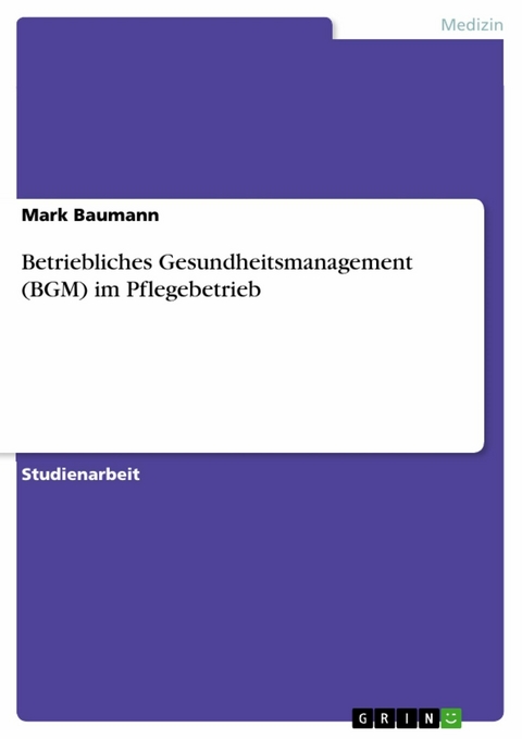 Betriebliches Gesundheitsmanagement (BGM) im Pflegebetrieb - Mark Baumann