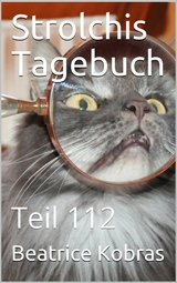 Strolchis Tagebuch - Teil 112 -  Beatrice Kobras