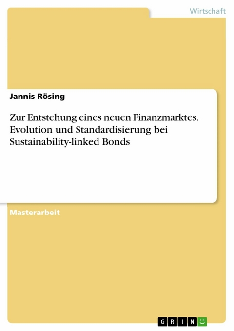 Zur Entstehung eines neuen Finanzmarktes. Evolution und Standardisierung bei Sustainability-linked Bonds -  Jannis Rösing