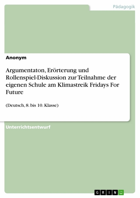 Argumentaton, Erörterung und Rollenspiel-Diskussion zur Teilnahme der eigenen Schule am Klimastreik Fridays For Future -  Anonym