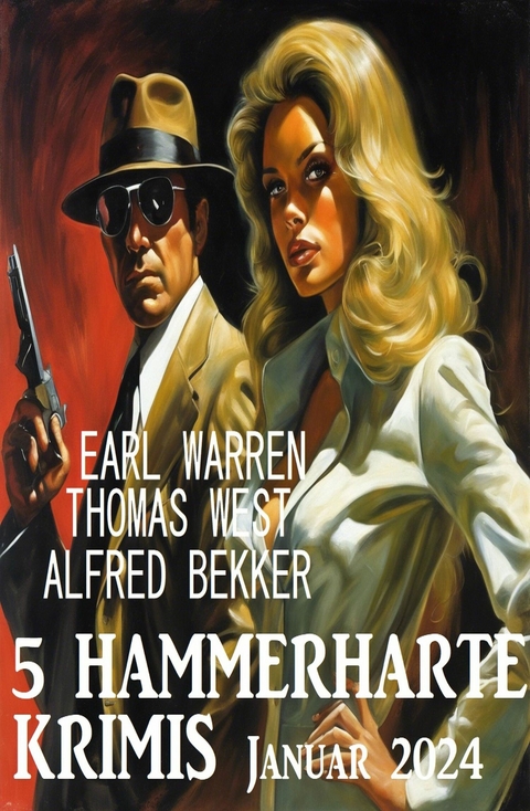 5 Hammerharte Krimis Januar 2024 -  Alfred Bekker,  Thomas West,  Earl Warren