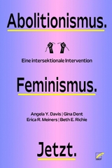 Abolitionismus. Feminismus. Jetzt. - Angela Y. Davis, Gina Dent, Erica R. Meiners, Beth E. Richie