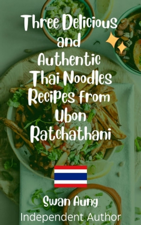 Three Delicious and Authentic Thai Noodles Recipes from Ubon Ratchathani - Swan Aung