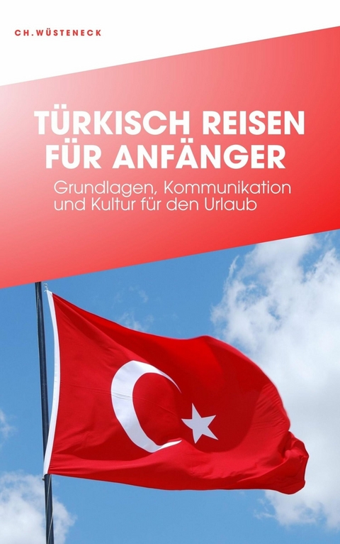 TÜRKISCH REISEN FÜR ANFÄNGER - Christian Wüsteneck