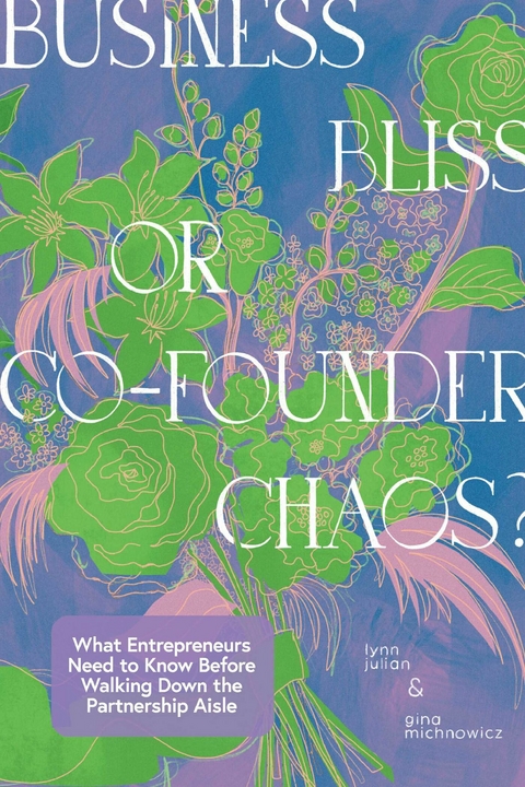 Business Bliss or Co-Founder Chaos? -  Lynn Julian,  Gina Michnowicz