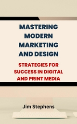 Mastering Modern Marketing and Design - Jim Stephens