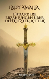 Lady Amalia und andere Erzählungen über den letzten Ritter - Michael Pick