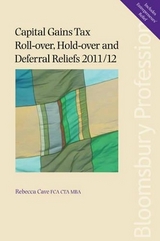 Capital Gains Tax Roll-over, Hold-over and Deferral Reliefs 2011/12 - Cave, Rebecca