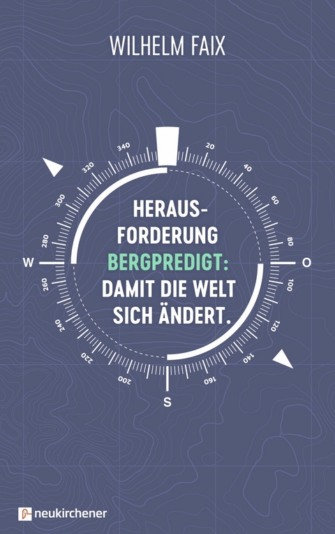 Herausforderung Bergpredigt: Damit die Welt sich ändert. - Wilhelm Faix