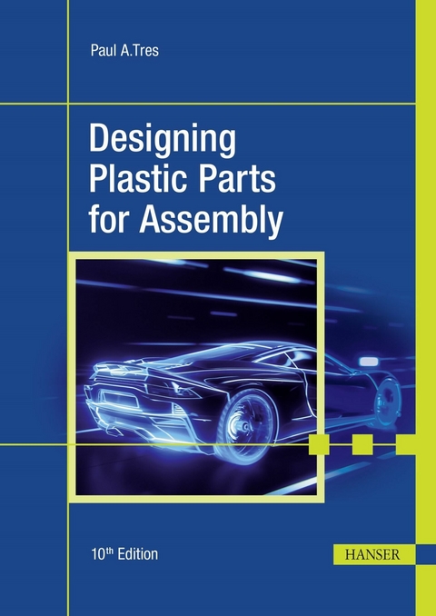 Designing Plastic Parts for Assembly -  Paul A. Tres