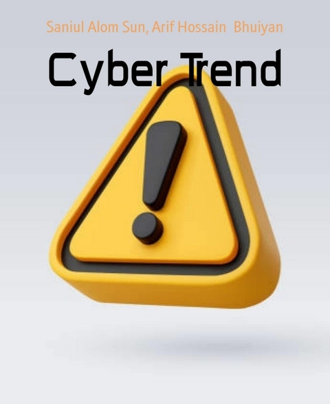 Cyber Trend -  Saniul Alom Sun,  Arif Hossain Bhuiyan