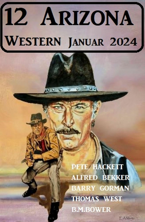 12 Arizona Western Januar 2024 -  Pete Hackett,  Alfred Bekker,  B. M. Bower,  Thomas West,  Barry Gorman