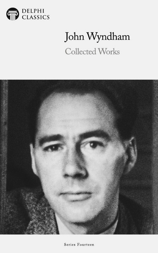 Delphi Collected Works of John Wyndham Illustrated - John Wyndham; John Wyndham