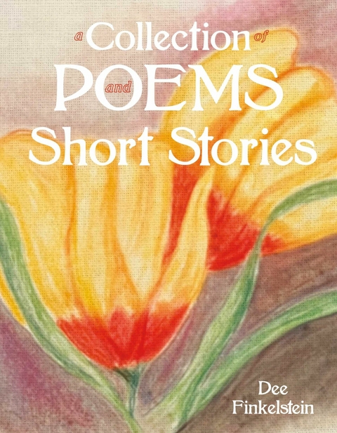 Collection of Poems and Short Stories -  Dee Finkelstein