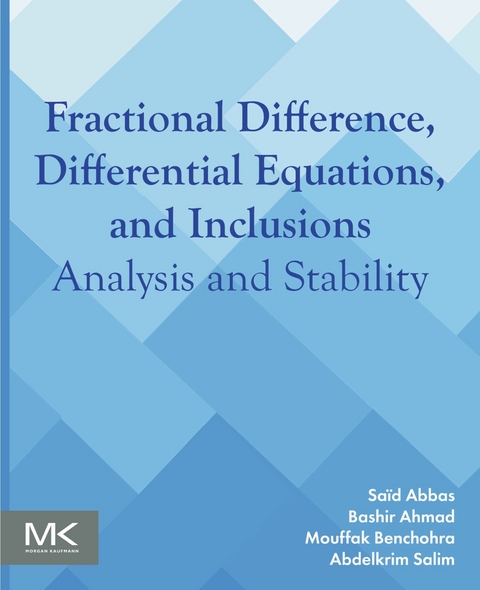 Fractional Difference, Differential Equations, and Inclusions -  Said Abbas,  Bashir Ahmad,  Mouffak Benchohra,  Abdelkrim Salim