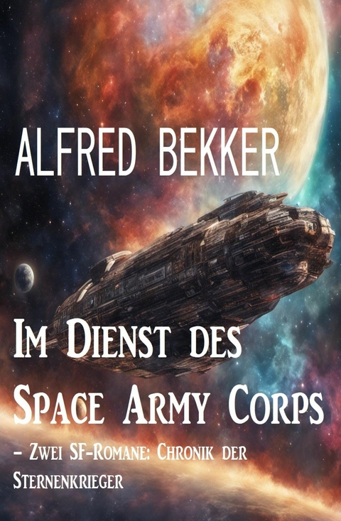 Im Dienst des Space Army Corps - Zwei SF-Romane: Chronik der Sternenkrieger -  Alfred Bekker
