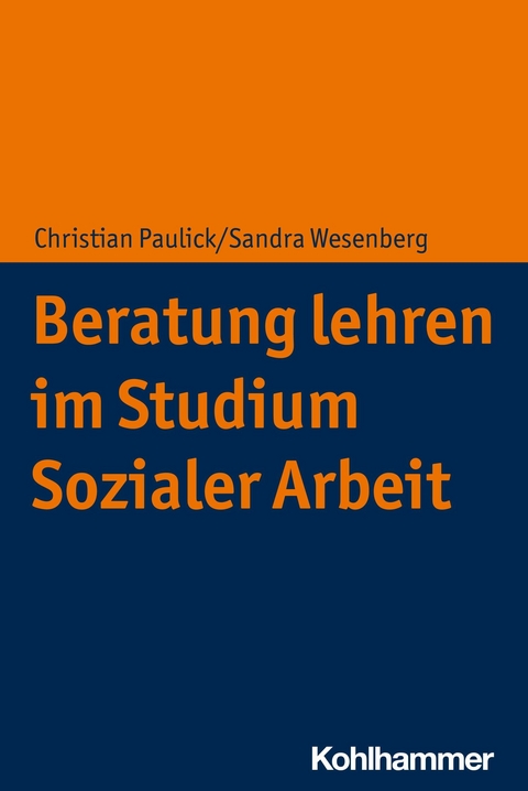 Beratung lehren im Studium Sozialer Arbeit - Christian Paulick, Sandra Wesenberg