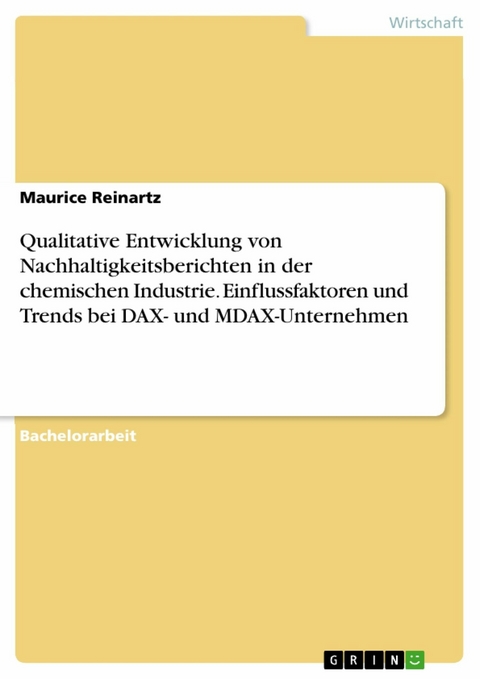 Qualitative Entwicklung von Nachhaltigkeitsberichten in der chemischen Industrie. Einflussfaktoren und Trends bei DAX- und MDAX-Unternehmen -  Maurice Reinartz