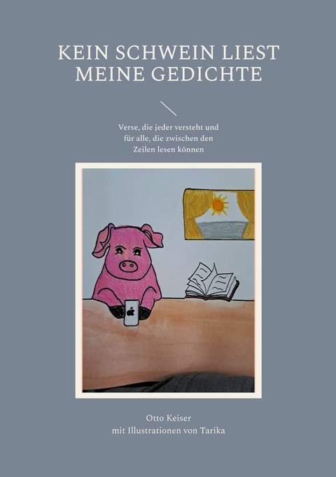 Kein Schwein liest meine Gedichte -  Otto Keiser