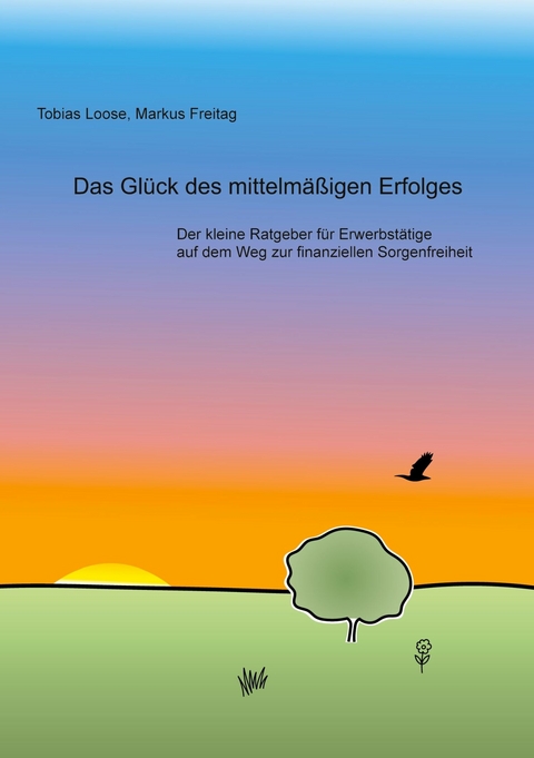 Das Glück des mittelmäßigen Erfolges -  Tobias Loose,  Markus Freitag