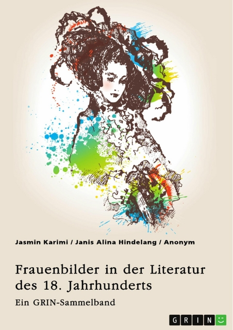 Frauenbilder in der Literatur des 18. Jahrhunderts. Analyse von Properz, Goethe, Novalis und Werther - Jasmin Karimi, Janis Alina Hindelang