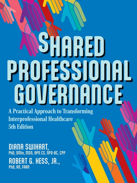Shared Professional Governance -  Diana Swihart PhD DMin MSN APN CS NPD-BC CPP,  Jr. PhD RN FAAN Robert Hess