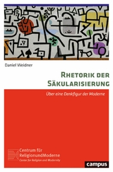 Rhetorik der Säkularisierung -  Daniel Weidner