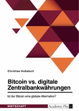 Bitcoin vs. digitale Zentralbankwährungen. Ist der Bitcoin eine globale Alternative? -  Christian Hubatsch