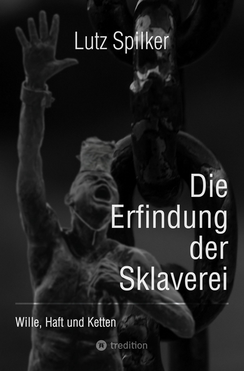 Die Erfindung der Sklaverei -  Lutz Spilker