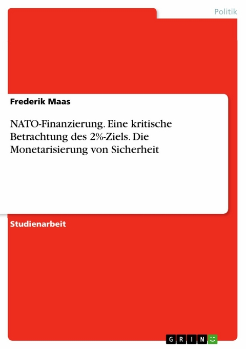 NATO-Finanzierung. Eine kritische Betrachtung des 2%-Ziels. Die Monetarisierung von Sicherheit - Frederik Maas