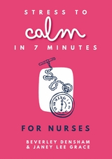 Stress to Calm in 7 Minutes for Nurses -  Beverley Densham,  Janey Lee Grace