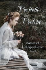 Verliebt, Verlobt ... Mörderische Liebesgeschichten Band 2 - Martina Meier (Hrsg.)