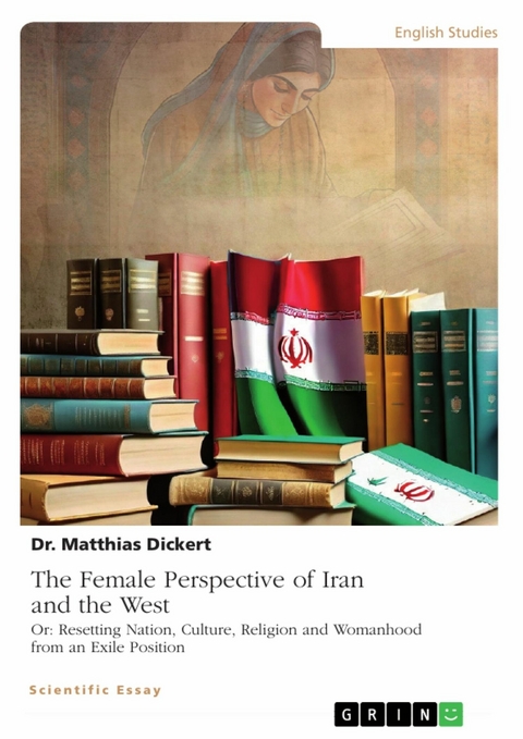 The Female Perspective of Iran and the West - Matthias Dickert