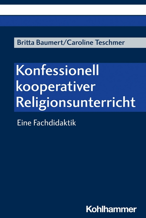 Konfessionell kooperativer Religionsunterricht - Britta Baumert, Caroline Teschmer