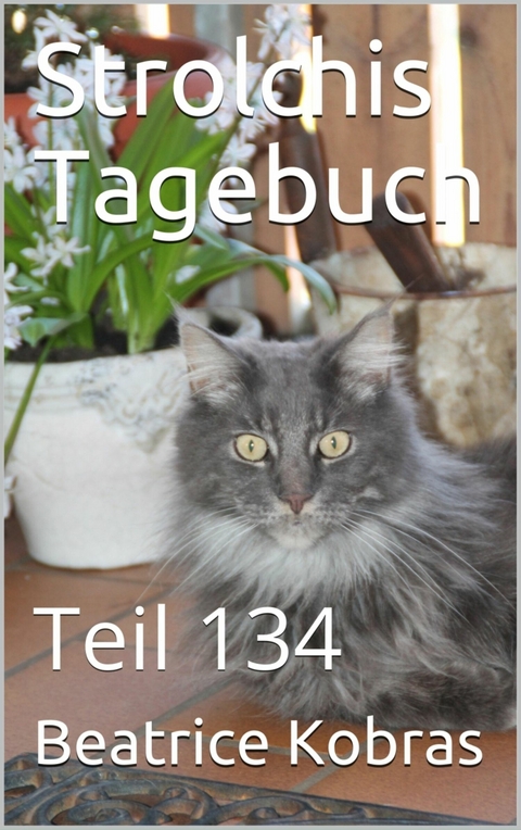 Strolchis Tagebuch - Teil 134 - Beatrice Kobras