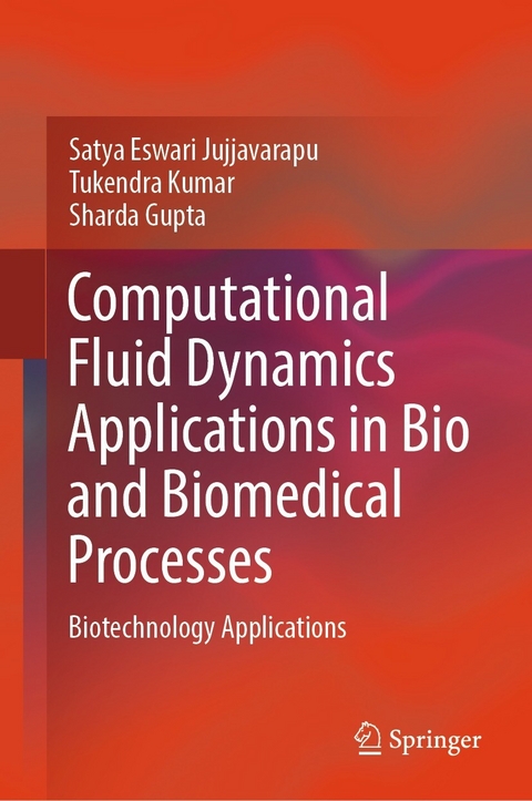 Computational Fluid Dynamics Applications in Bio and Biomedical Processes - Satya Eswari Jujjavarapu, Tukendra Kumar, Sharda Gupta