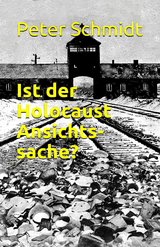 Ist der Holocaust Ansichtssache? -  Peter Schmidt