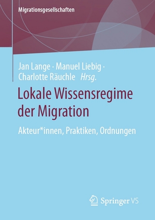 Lokale Wissensregime der Migration - Jan Lange; Manuel Liebig; Charlotte Räuchle