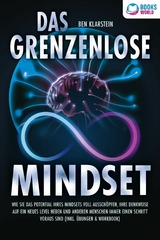 Das grenzenlose Mindset: Wie Sie das Potential Ihres Mindsets voll ausschöpfen, Ihre Denkweise auf ein neues Level heben und anderen Menschen immer einen Schritt voraus sind (inkl Übungen & Workbook) - Ben Klarstein