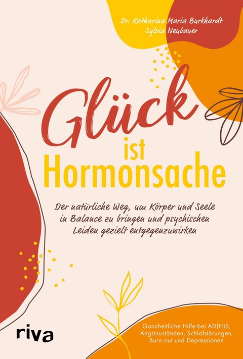 Glück ist Hormonsache -  Katharina Maria Burkhardt,  Sylvia Neubauer