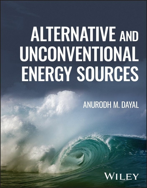 Alternative and Unconventional Energy Sources -  Anurodh M. Dayal