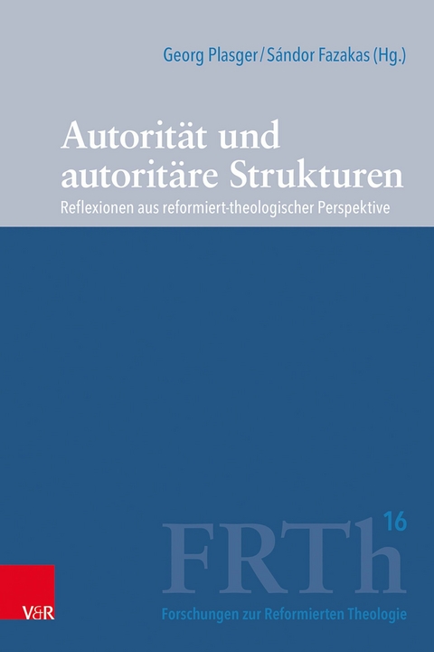 Autorität und autoritäre Strukturen -  Georg Plasger,  Sándor Fazakas,  Marco Hofheinz,  Michael Weinrich