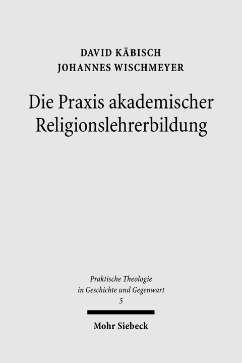 Die Praxis akademischer Religionslehrerbildung -  David Käbisch,  Johannes Wischmeyer