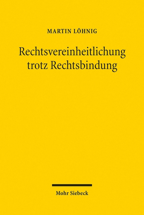 Rechtsvereinheitlichung trotz Rechtsbindung -  Martin Löhnig