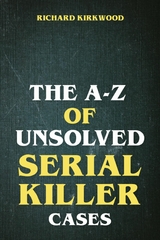 The A to Z of Unsolved Serial Killer Cases - Richard Kirkwood